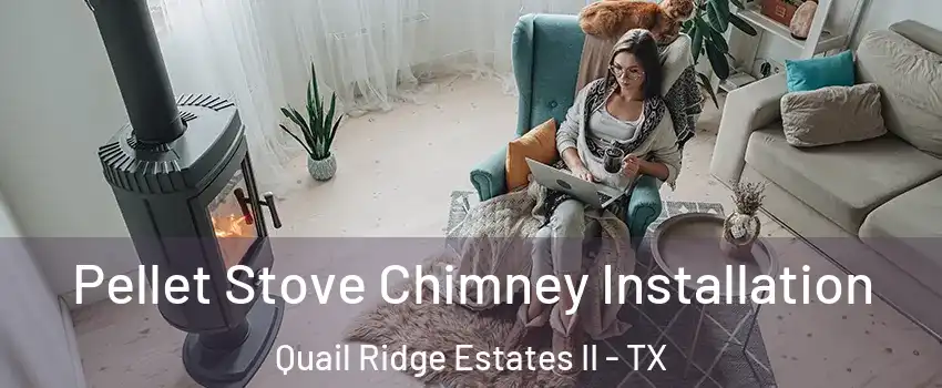 Pellet Stove Chimney Installation Quail Ridge Estates II - TX