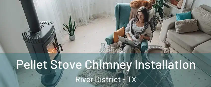 Pellet Stove Chimney Installation River District - TX