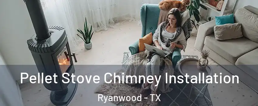 Pellet Stove Chimney Installation Ryanwood - TX