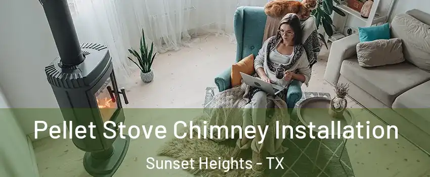 Pellet Stove Chimney Installation Sunset Heights - TX