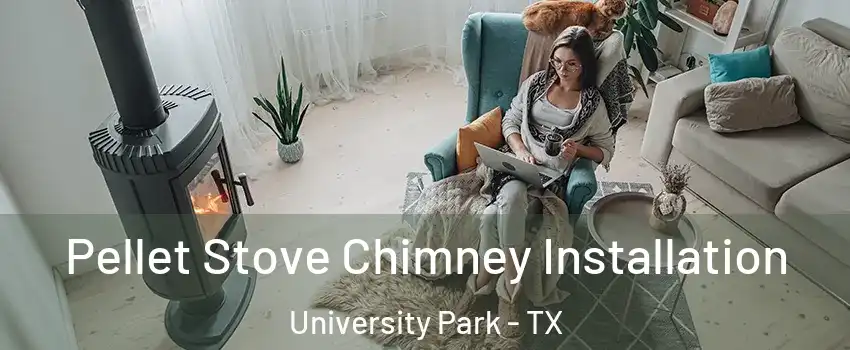 Pellet Stove Chimney Installation University Park - TX