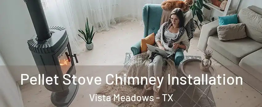 Pellet Stove Chimney Installation Vista Meadows - TX