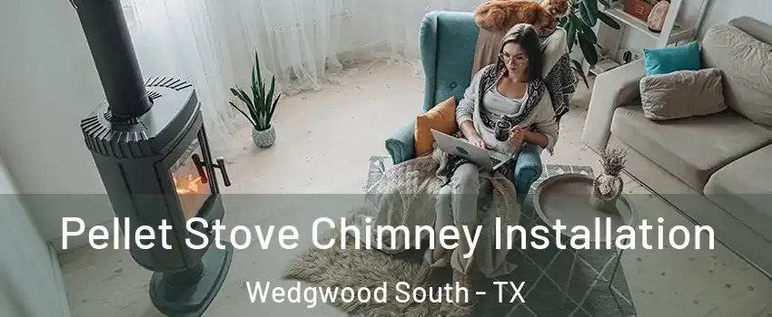 Pellet Stove Chimney Installation Wedgwood South - TX