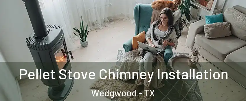 Pellet Stove Chimney Installation Wedgwood - TX