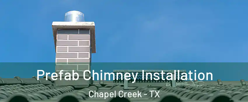 Prefab Chimney Installation Chapel Creek - TX