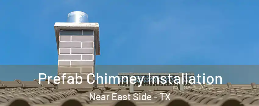 Prefab Chimney Installation Near East Side - TX