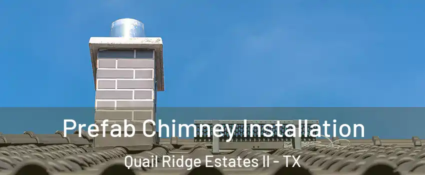 Prefab Chimney Installation Quail Ridge Estates II - TX