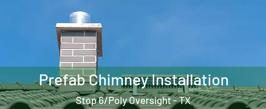 Prefab Chimney Installation Stop 6/Poly Oversight - TX