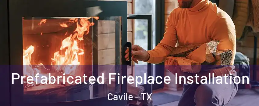 Prefabricated Fireplace Installation Cavile - TX