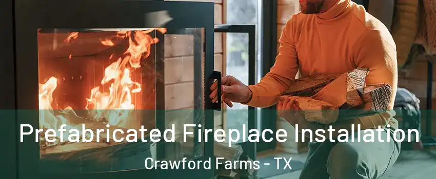 Prefabricated Fireplace Installation Crawford Farms - TX