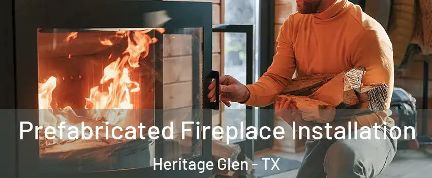 Prefabricated Fireplace Installation Heritage Glen - TX