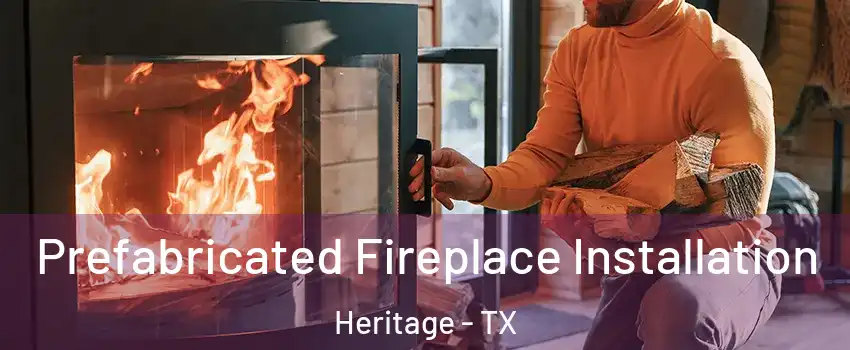 Prefabricated Fireplace Installation Heritage - TX