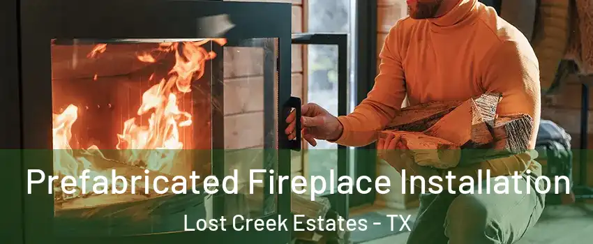 Prefabricated Fireplace Installation Lost Creek Estates - TX