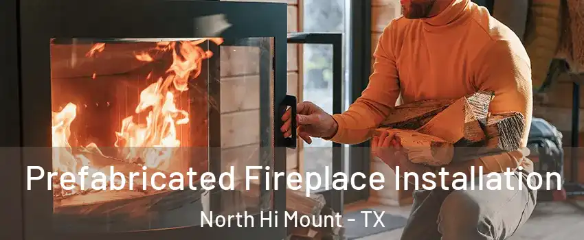 Prefabricated Fireplace Installation North Hi Mount - TX