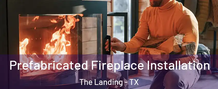 Prefabricated Fireplace Installation The Landing - TX