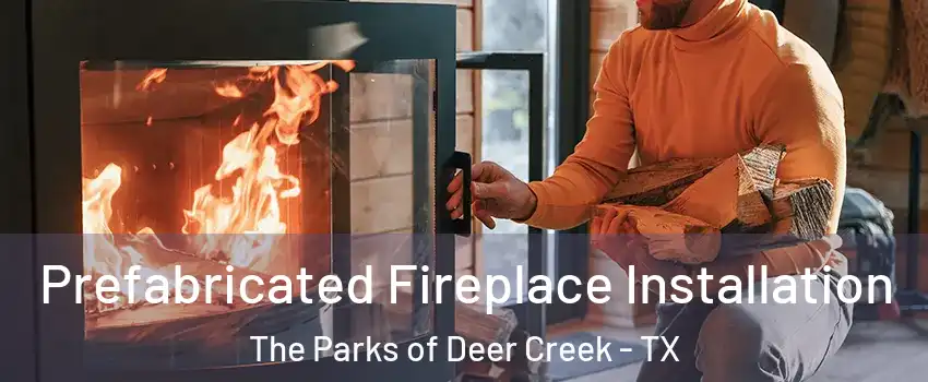 Prefabricated Fireplace Installation The Parks of Deer Creek - TX