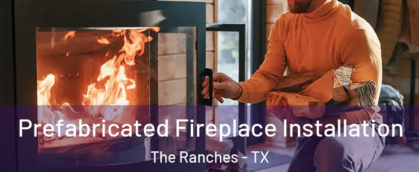 Prefabricated Fireplace Installation The Ranches - TX