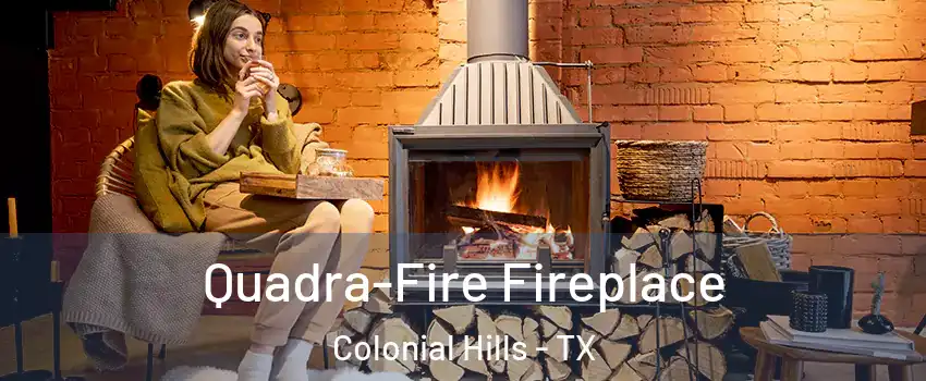 Quadra-Fire Fireplace Colonial Hills - TX