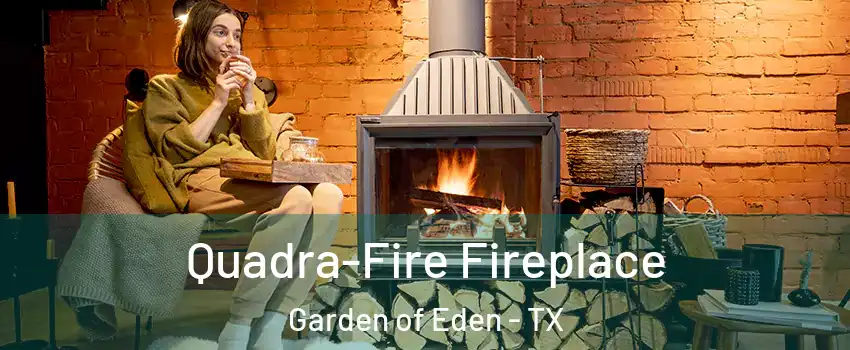 Quadra-Fire Fireplace Garden of Eden - TX