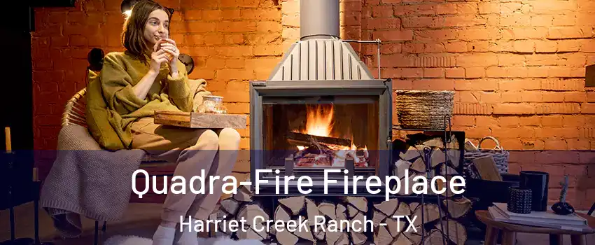 Quadra-Fire Fireplace Harriet Creek Ranch - TX