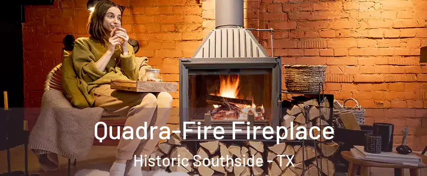 Quadra-Fire Fireplace Historic Southside - TX