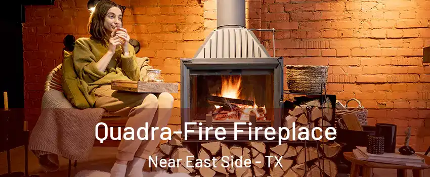 Quadra-Fire Fireplace Near East Side - TX