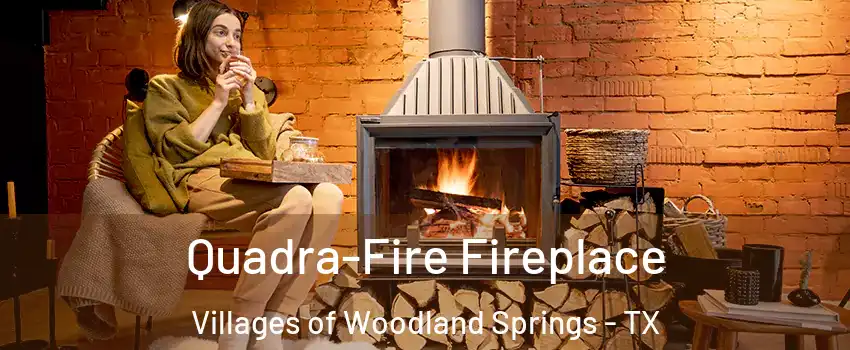 Quadra-Fire Fireplace Villages of Woodland Springs - TX