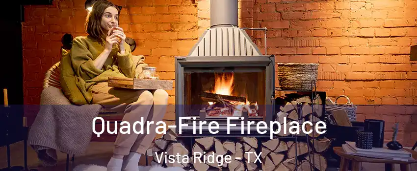 Quadra-Fire Fireplace Vista Ridge - TX