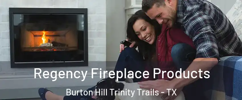 Regency Fireplace Products Burton Hill Trinity Trails - TX