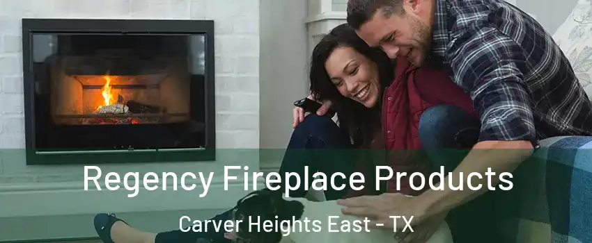 Regency Fireplace Products Carver Heights East - TX