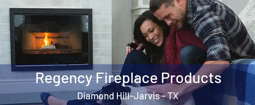 Regency Fireplace Products Diamond Hill-Jarvis - TX