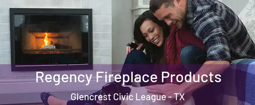 Regency Fireplace Products Glencrest Civic League - TX