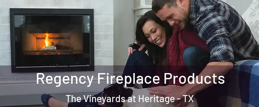 Regency Fireplace Products The Vineyards at Heritage - TX