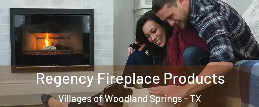 Regency Fireplace Products Villages of Woodland Springs - TX