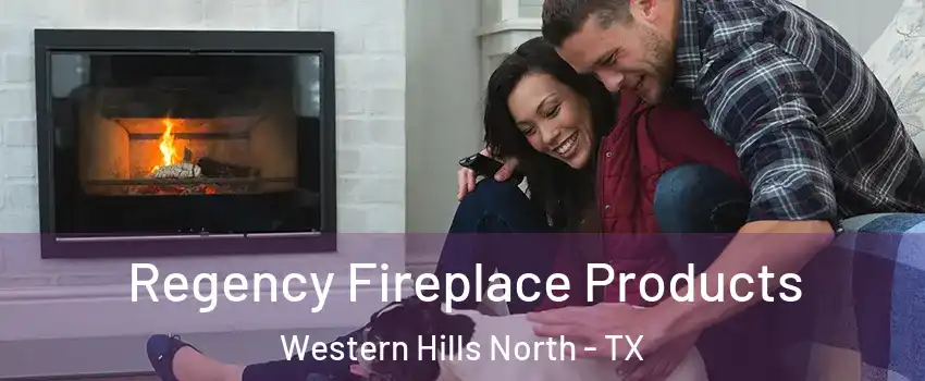 Regency Fireplace Products Western Hills North - TX