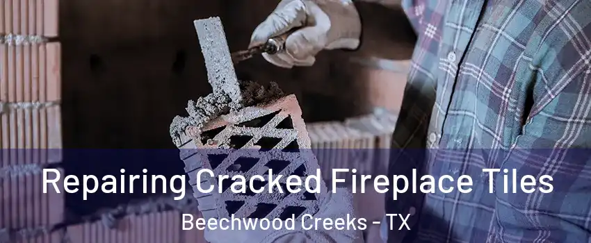 Repairing Cracked Fireplace Tiles Beechwood Creeks - TX