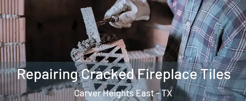 Repairing Cracked Fireplace Tiles Carver Heights East - TX