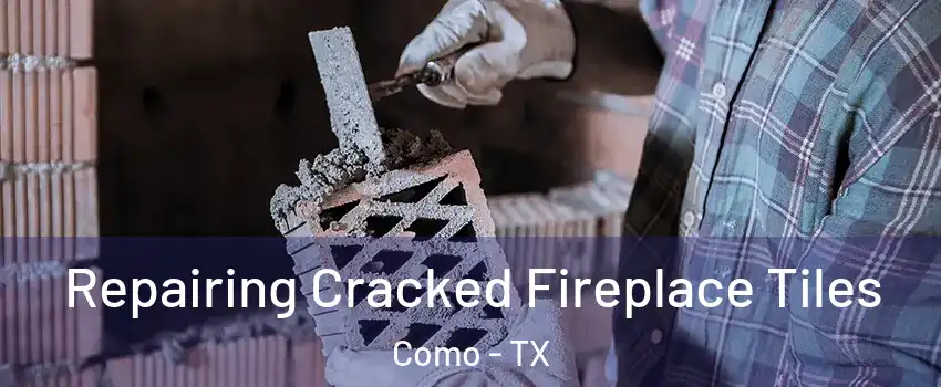 Repairing Cracked Fireplace Tiles Como - TX