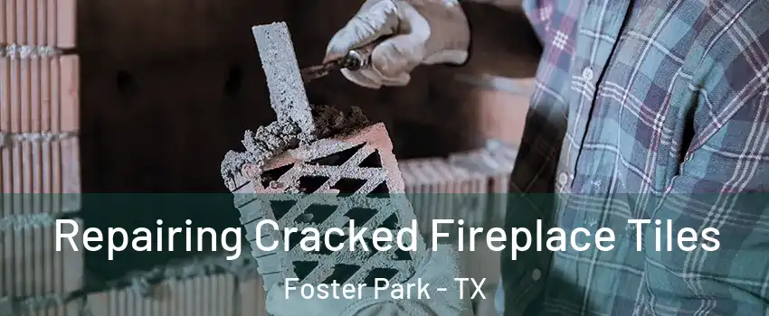 Repairing Cracked Fireplace Tiles Foster Park - TX