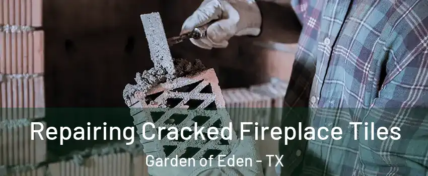 Repairing Cracked Fireplace Tiles Garden of Eden - TX