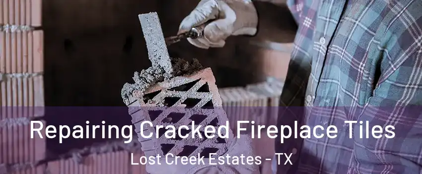 Repairing Cracked Fireplace Tiles Lost Creek Estates - TX