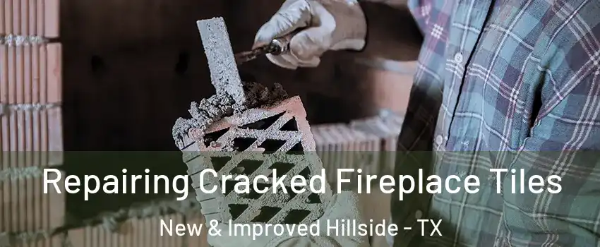 Repairing Cracked Fireplace Tiles New & Improved Hillside - TX