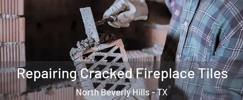 Repairing Cracked Fireplace Tiles North Beverly Hills - TX