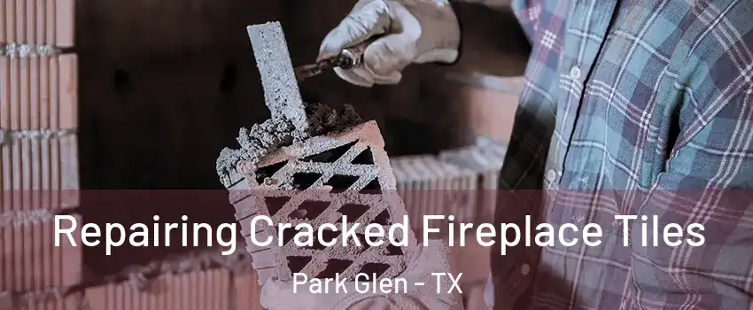 Repairing Cracked Fireplace Tiles Park Glen - TX