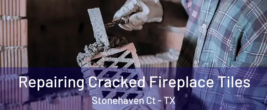 Repairing Cracked Fireplace Tiles Stonehaven Ct - TX