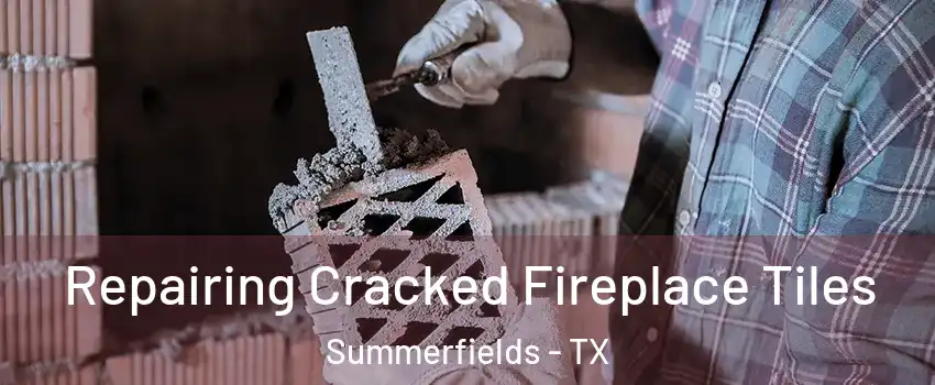 Repairing Cracked Fireplace Tiles Summerfields - TX