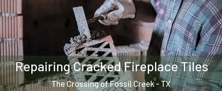 Repairing Cracked Fireplace Tiles The Crossing of Fossil Creek - TX