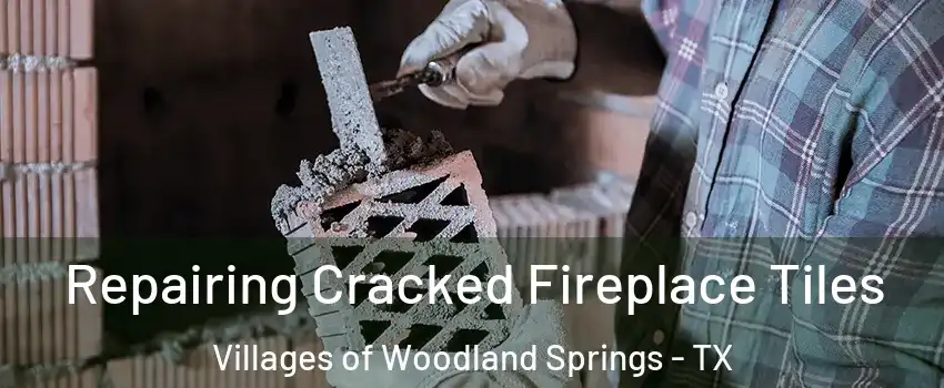 Repairing Cracked Fireplace Tiles Villages of Woodland Springs - TX