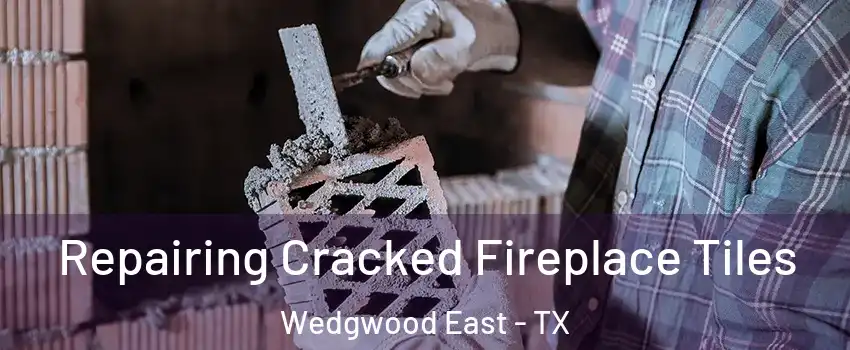 Repairing Cracked Fireplace Tiles Wedgwood East - TX