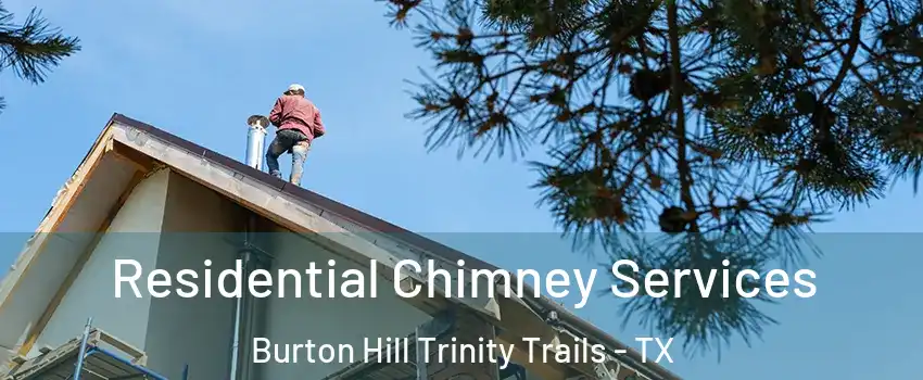 Residential Chimney Services Burton Hill Trinity Trails - TX